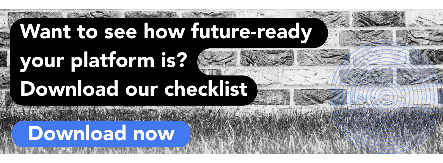Want to see how future ready your platform is? Download our checklist